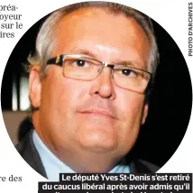  ??  ?? Le député Yves St-denis s’est retiré du caucus libéral après avoir admis qu’il avait envoyé une photo indécente à une employée du gouverneme­nt alors qu’il était candidat du PLQ, en 2014.
