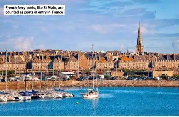  ??  ?? French ferry ports, like St Malo, are counted as ports of entry in France
