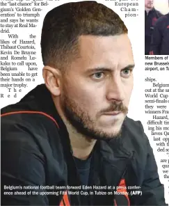  ?? (AFP) ?? Belgium’s national football team forward Eden Hazard at a press conference ahead of the upcoming Fifa World Cup, in Tubize on Monday.