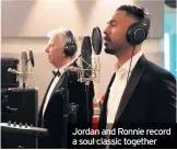  ??  ?? Jordan and Ronnie record a soul classic together