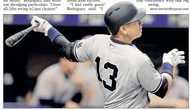  ?? AP ?? ROD’S FOR REAL: Alex Rodriguez, in his second game back from a stint on the disabled list, hits a tworun homer to help power the Yankees to a 4-1 victory Friday against the Rays.