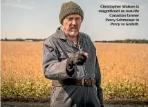  ??  ?? Christophe­r Walken is magnificen­t as real-life Canadian farmer Percy Schmeiser in Percy vs Goliath.