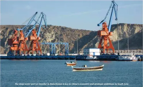  ??  ?? The deep water port at Gwadar in Balochista­n is key to China’s economic and strategic ambitions in South Asia