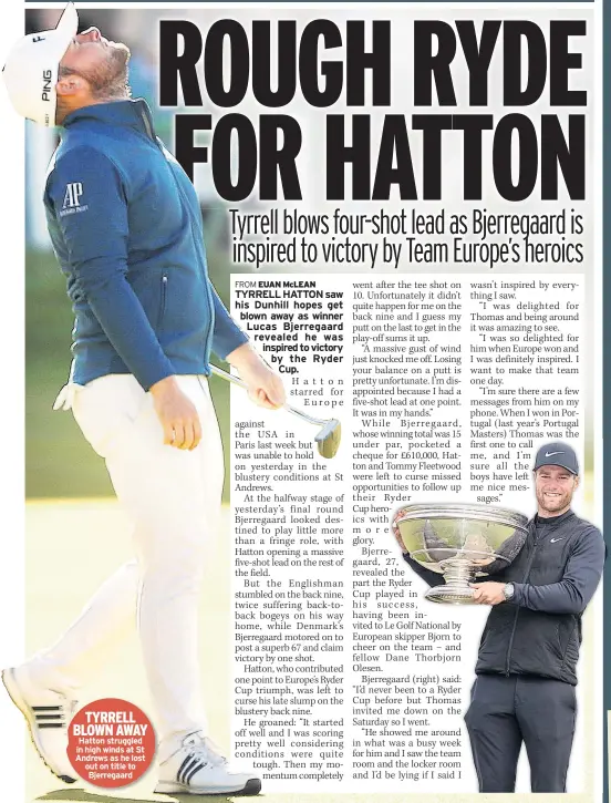  ??  ?? TYRRELL BLOWN AWAY Hatton struggled in high winds at St Andrews as he lost out on title to Bjerregaar­d
