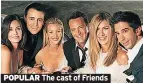  ??  ?? POPULAR The cast of Friends