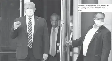  ?? El Páis Foto: ?? Donald Trump al momento de salir del hospital y volver a la Casa Blanca. /