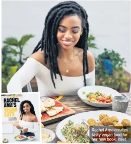  ??  ?? Rachel Ama creates tasty vegan food for her new book, inset