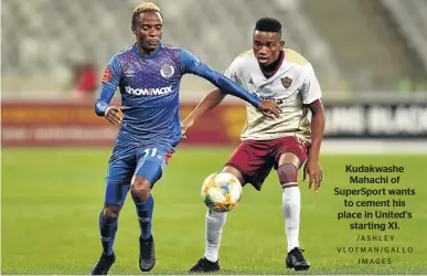  ?? /ASHLEY VLOTMAN/GALLO IMAGES ?? Kudakwashe Mahachi of SuperSport wants to cement his place in United’s starting XI.