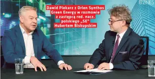  ?? ?? Dawid Piekarz z Orlen Synthos Green Energy w rozmowie z zastępcą red. nacz. polskiego „SE” Hubertem Biskupskim