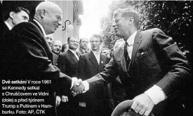  ??  ?? Dvě setkání V roce 1961 se Kennedy setkal s Chruščovem ve Vídni (dole) a před týdnem Trump s Putinem v Hamburku. Foto: AP, ČTK