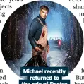  ?? ?? Michael recently returned to the role of Dexter