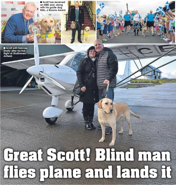  ??  ?? Scott with fiancee Shelly after his first flight at Strathaven Airfield.
Scott has received an MBE and, along with his guide dog Milo, a Broons Award.