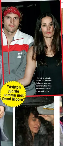  ??  ?? Mila är orolig att Ashton ska behandla henne som han behandlade exfrun Demi Moore – och vara otrogen!