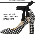  ?? Houndstoot­h heels, now £195, jcrew.com ??