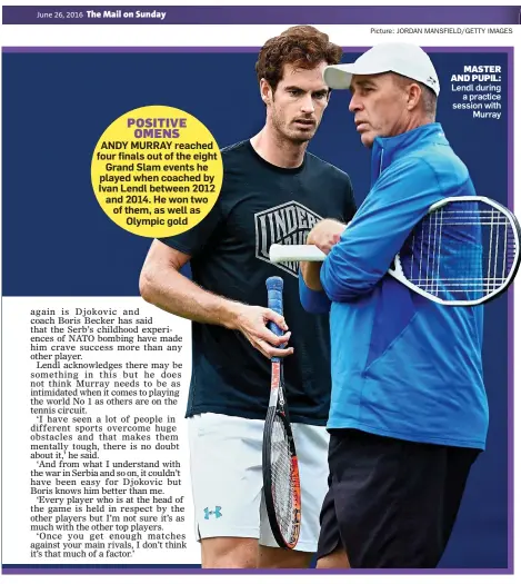  ?? Picture: JORDAN MANSFIELD/GETTY IMAGES ?? MASTER AND PUPIL: Lendl during a practice session with Murray