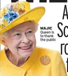  ?? ?? MAJIC Queen is to thank the public