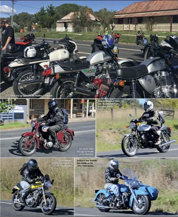  ??  ?? Bikes line up opposite the Trunkey Creek pub.
Brian Langston getting the most from his Yamaha SRX.
Jim Clarke rides through Perthville
on his BSA B33.
Bathurst Tour founder Don Liddle on his 1953 1000 Harley.
Richelle Donohue rides into Trunkey Creek on her Moto Morini.