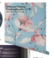  ?? ?? Arthouse Flowing Floral wallpaper,
£12.99 per roll, The Range