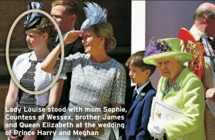 ?? ?? Lady Louise stood with mom Sophie, Countess of Wessex, brother James and Queen Elizabeth at the wedding of Prince Harry and Meghan