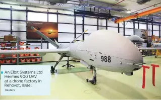  ?? Reuters ?? ■ An Elbit Systems Ltd Hermes 900 UAV at a drone factory in Rehovot, Israel.