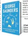  ??  ?? A Swim in a Pond in the Rain George Saunders
432pp, ~699
Bloomsbury