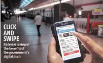  ??  ?? CLICK AND SWIPE Railways raking in the benefits of the government’s digital push