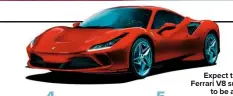  ??  ?? Expect the next Ferrari V8 supercar
to be a hybrid
