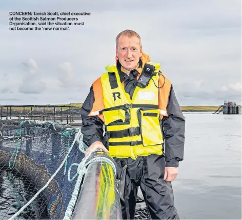  ??  ?? CONCERN: Tavish Scott, chief executive of the Scottish Salmon Producers Organisati­on, said the situation must not become the ‘new normal’.