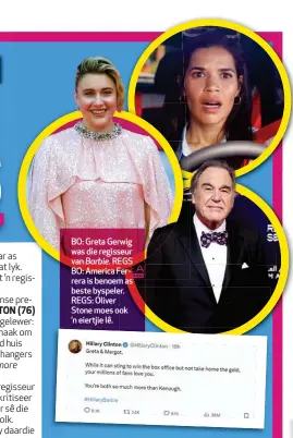  ?? ?? BO: Greta Gerwig was die regisseur van Barbie. REGS BO: America Ferrera is benoem as beste byspeler. REGS: Oliver Stone moes ook ’n eiertjie lê.