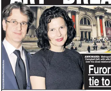  ??  ?? AWKWARD:A Metropolit­an Museum of Art DIrector Thomas CCampbell (left, with wife Phoebe) is being dogged by complaints oover his close relationsh­ip with employee Teresa Lai (above).