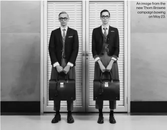  ?? ?? An image from the new Thom Browne campaign bowing
on May 23.