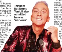  ?? ?? Thrilled: But Bruno Tonioli also admitted he was ‘nervous’