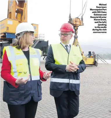  ?? JONATHAN PORTER ?? Michael Gove tours Warrenpoin­t Port with CEO Claire
Guinness and financial director Kieran Grant, and (far left)
speaking to the media during his visit