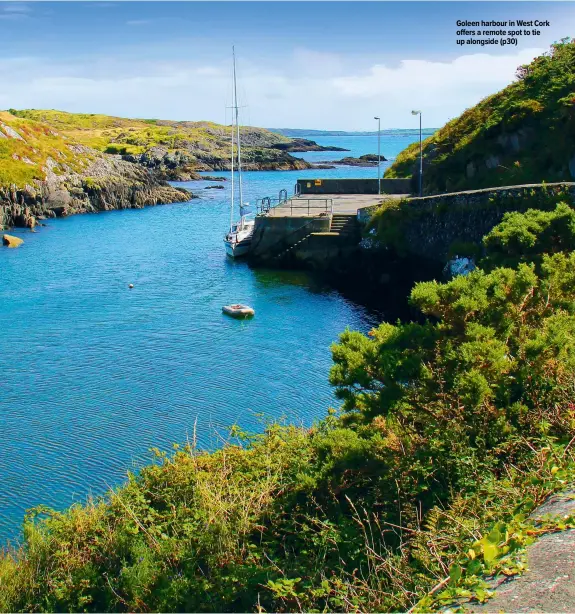  ??  ?? Goleen harbour in West Cork offers a remote spot to tie up alongside (p30)