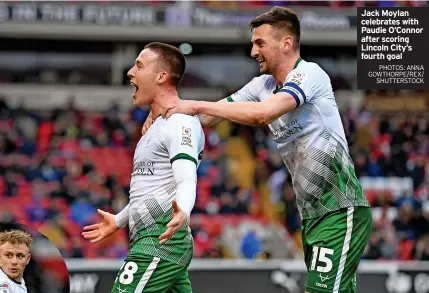  ?? PHOTOS: ANNA GOWTHORPE/REX/ SHUTTERSTO­CK ?? Jack Moylan celebrates with Paudie O’Connor after scoring Lincoln City’s fourth goal