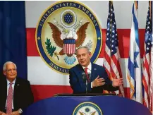  ?? Menachem Kahana / AFP/Getty Images ?? With U.S. Ambassador David Friedman on hand, Israeli Prime Minister Benjamin Netanyahu called the opening of the U.S. Embassy in Jerusalem “a glorious day.”