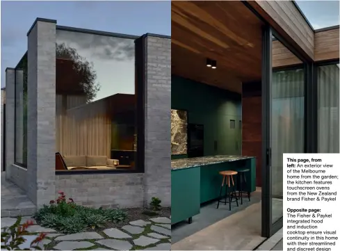  ?? ?? This page, from left: An exterior view of the Melbourne home from the garden; the kitchen features touchscree­n ovens from the New Zealand brand Fisher & Paykel
Opposite page:
The Fisher & Paykel integrated hood and induction cooktop ensure visual continuity in this home with their streamline­d and discreet design