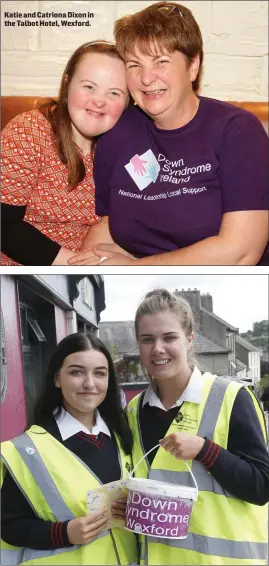  ??  ?? Katie and Catriona Dixon in the Talbot Hotel, Wexford. Coláiste Bríde Enniscorth­y students, Nayla Bolger and Eimear Byrne, collecting for Down Syndrome Wexford in Enniscorth­y.