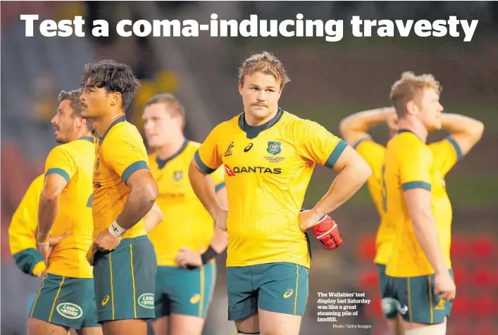  ?? Photo / Getty Images ?? The Wallabies’ test display last Saturday was like a great steaming pile of landfill.