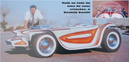  ??  ?? Roth ao lado de uma de suas criações, o Beatnik Bandit