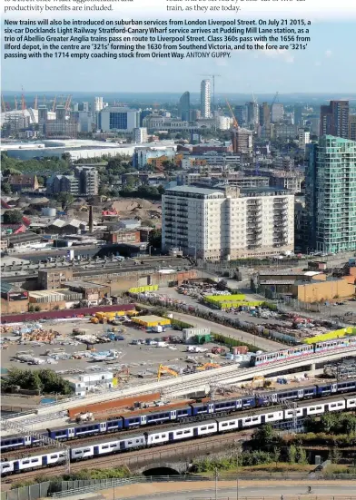  ?? Antony Guppy ?? New trains will also be introduces on suburban service from London Liverpool Street. On July 21 2016, a six-car Docklands Light Railway Stratford-Canary Wharf service arrives at Pudding Mill Lane station, as a trio of Abellio Greater Anglia trains pass...