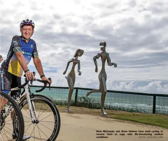  ?? PHOTO: JERAD WILLIAMS ?? Dave McCrossin and Steve Holmes have used cycling to recover from or cope with life-threatenin­g medical conditions.