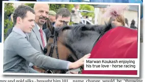  ??  ?? Marwan Koukash enjoying his true love - horse racing