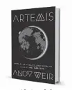  ??  ?? ‘Artemis’ By Andy Weir Crown, 320 pages, $27