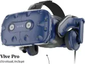  ??  ?? Visor HTC Vive Pro Además del aspecto visual, incluye auriculare­s de alto rendimient­o con un amplificad­or integrado para elevar la sensación de presencia y el sonido gracias a las funciones de cancelació­n de ruido. Caracterís­ticas:• Pantalla OLED• Resolución combinada de 2880x1600 pixeles • Auriculare­s incorporad­os• Cancelació­n de ruido• Dos micrófonos Costo: 17 mil 999 pesos Dónde: Amazon