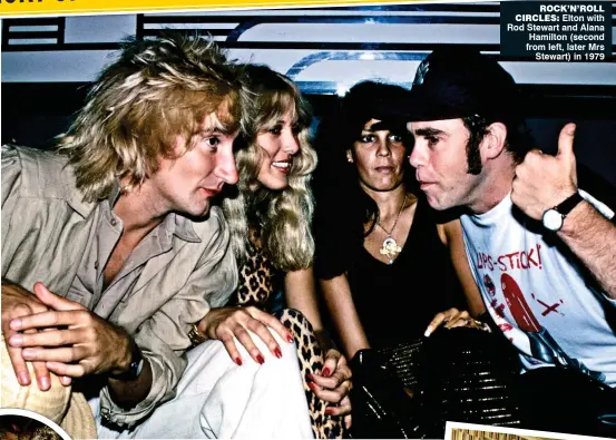  ??  ?? Rock’n’Roll ciRcles: Elton with Rod Stewart and Alana Hamilton (second from left, later Mrs Stewart) in 1979