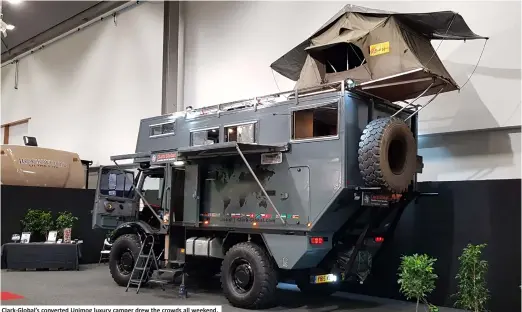  ??  ?? Clark-Global’s converted Unimog luxury camper drew the crowds all weekend.