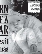  ??  ?? Sussie Bea Patrick weighed one pound and one ounce when she was born four months early at Arrowe Park Hospital in Wirral