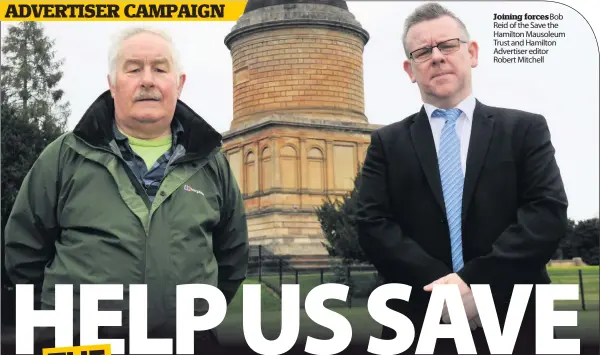  ??  ?? Joining forcesbob Reid of the Save the Hamilton Mausoleum Trust and Hamilton Advertiser editor Robert Mitchell