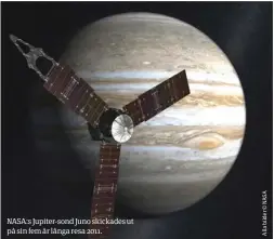  ??  ?? NASA:S Jupiter-sond Juno skickades ut på sin fem år långa resa 2011.